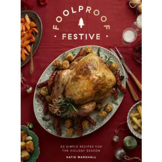 Fool Proof Festive Book - Effortless Recipes for the Holiday Season