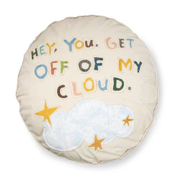 Hey You Get Off Of My Cloud Floor Pillow