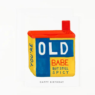 Birthday Note Card - You're Old Babe, But Still Spicy