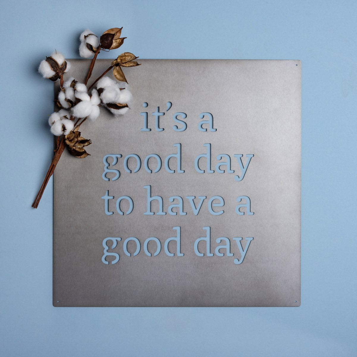 Metal Wall Art - It's a Good Day To Have A Good Day