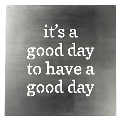 Metal Wall Art - It's a Good Day To Have A Good Day